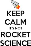 rocket ship with the words Keep Calm It's Not Rocket Science written beneath it