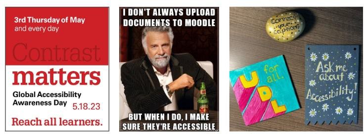 Graphic showing screen shots of a sticker highlighting Global Accessibility Awareness Day and illustrating what insufficient color contrast looks like; a meme saying 'I don’t always upload documents to Moodle, but when I do, I make sure they’re accessible'; and a photo of craft projects that call attention to accessibility and UDL. 