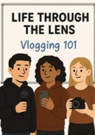 Three cartoon characters hold vlogging equipment, including a camera and a smartphone. The cover includes the podcast name Life Through the Lens and the episode title Vlogging 101.