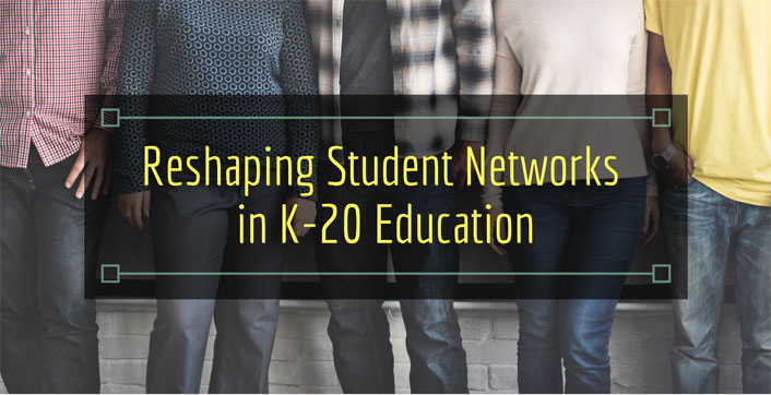 Reshaping Student Networks in K-20 Education