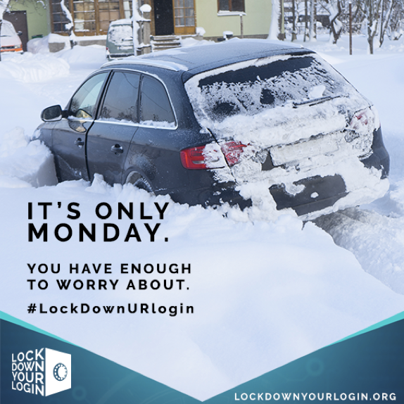 It's Only Monday. You have enough to worry about. #lockdownURlogin Lock Down Your Login
