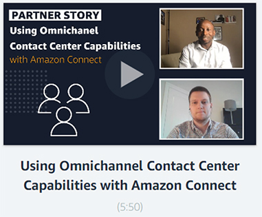 Video: Using Omnichannel Contact Center Capabilities with Amazon Connect