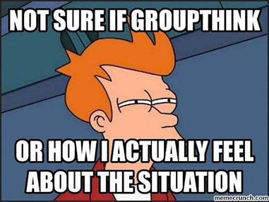 Meme: Not sure if Groupthink or how I actually feel about the situation.