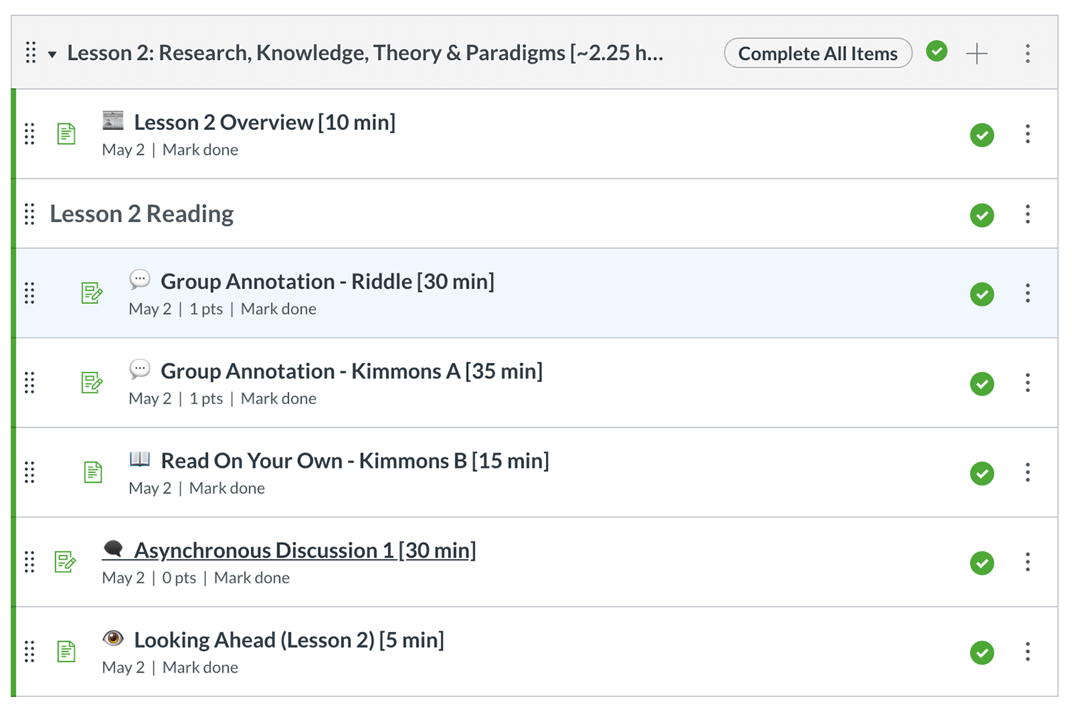 TItle: Lesson2: Research, Knowledge, Theory & Paradigms (complete all items). Lesson 2 Overview (10 min). Lesson 2 Reading: Group Annotation - Riddle (30 min); Group Annotation - Kimmons A (35min); Read On Your Own - Kimmons B (15 min). Asynchronous Discussion 1 (30 min). Looking Ahead (Lesson 2) (5 min).