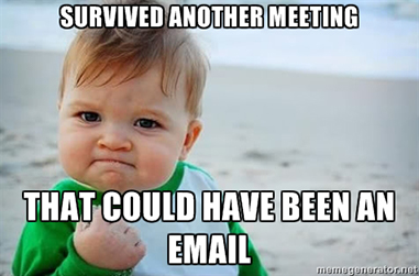 Meme: Survived another meeting that could have been an email